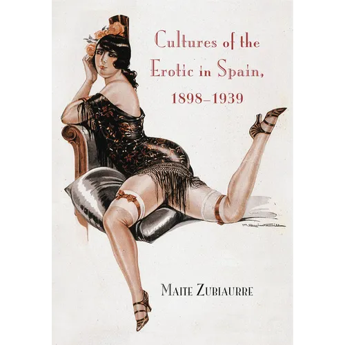 Cultures of the Erotic in Spain, 1898-1939