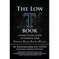 The Low T Book: A Man's 30 Day Guide To Improve Your Strength, Energy, Libido & Fitness