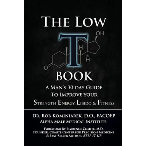 The Low T Book: A Man's 30 Day Guide To Improve Your Strength, Energy, Libido & Fitness - Paperback