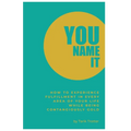 You Name It: How to Experience Fulfillment In Every Area of Your Life While Being Contagiously Gold