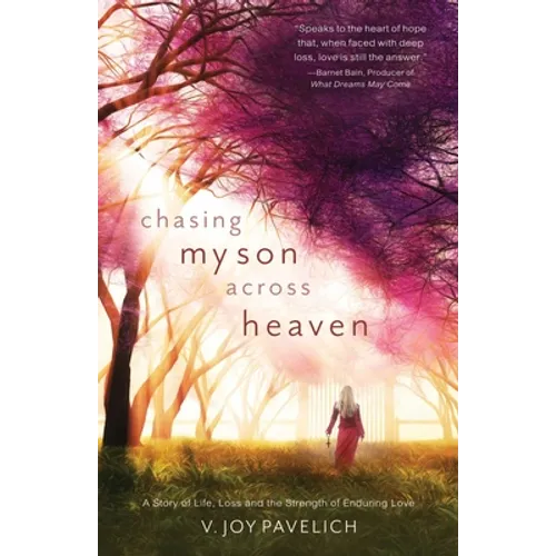 Chasing My Son Across Heaven: A Story of Life, Loss and the Strength of Enduring Love