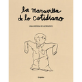 La Maravilla de Lo Cotidiano / The Wonder of the Everyday