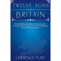 Twelve Sons of Britain: General Authorities of the Church of Jesus Christ of Later-Day Saints Who Were Born in England