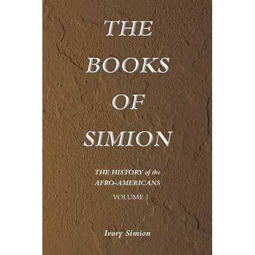 The History of the Afro-Americans: The Books of Simion Volume 1
