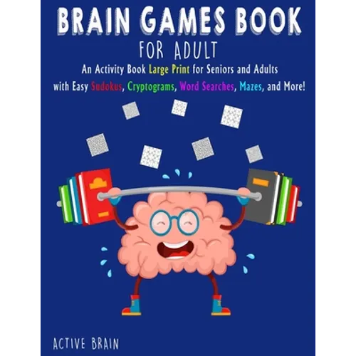 Brain Games Book for Adults: An Activity Book Large Print for Seniors and Adults with easy Sudokus, Cryptograms, Word Searches, Mazes, and More! (W