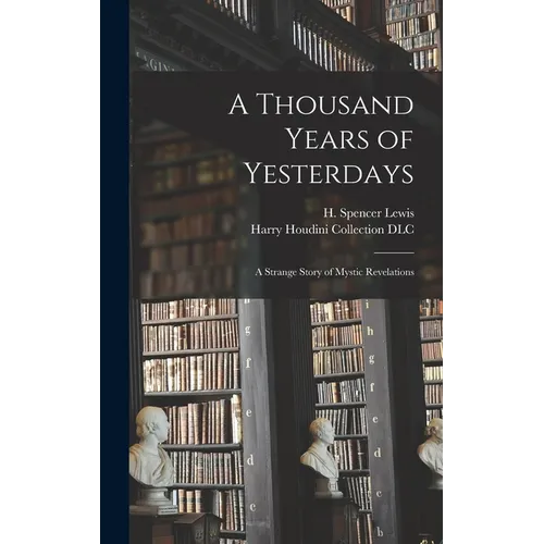 A Thousand Years of Yesterdays: A Strange Story of Mystic Revelations