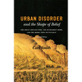 Urban Disorder and the Shape of Belief: The Great Chicago Fire, the Haymarket Bomb, and the Model Town of Pullman
