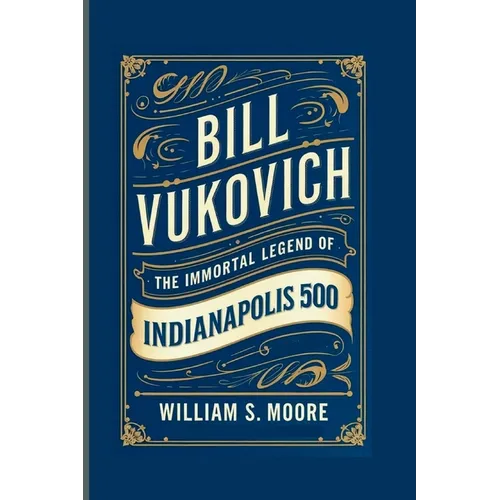 Bill Vukovich: The Immortal Legend of the Indianapolis 500