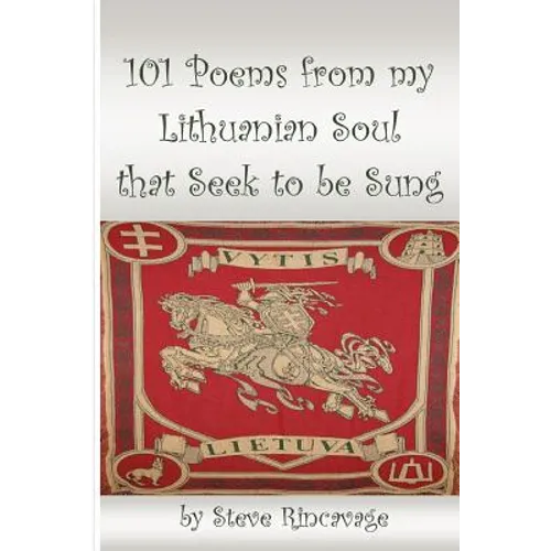 101 Poems from my Lithuanian Soul that Seek to be Sung
