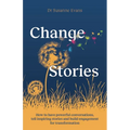 Changestories: How to Have Powerful Conversations, Tell Inspiring Stories and Build Engagement for Transformation
