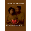 Loving the Unlovable: A Story of Love Without Limits