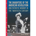The Daughters of the American Revolution and Patriotic Memory in the Twentieth Century