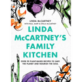 Linda McCartney's Family Kitchen: Over 90 Plant-Based Recipes to Save the Planet and Nourish the Soul
