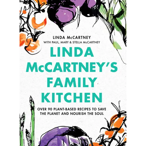 Linda McCartney's Family Kitchen: Over 90 Plant-Based Recipes to Save the Planet and Nourish the Soul