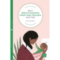 Why Breastfeeding Grief and Trauma Matter