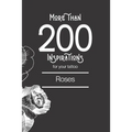 More than 200 inspirations for your tattoo: roses: You'll find in this book more than 200 designs to inspire you for your rose tattoo.