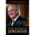 Book of Jeremiah: The Life and Ministry of Jeremiah A. Wright, Jr.