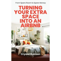 From Spare Room to Spare Money: Turning Your Extra Space into an Airbnb