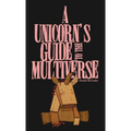 A Unicorn's Guide to the Multiverse