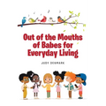 Out of the Mouths of Babes for Everyday Living