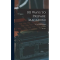 101 Ways to Prepare Macaroni: Recipes