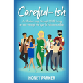 Careful-ish: A Ridiculous Romp Through COVID-Living As Seen Through The Eyes Of Ridiculous People
