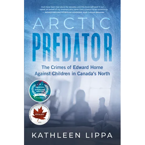 Arctic Predator: The Crimes of Edward Horne Against Children in Canada's North