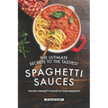 The Ultimate Secrets to The Tastiest Spaghetti Sauces: The Best Spaghetti Sauces at Your Fingertips