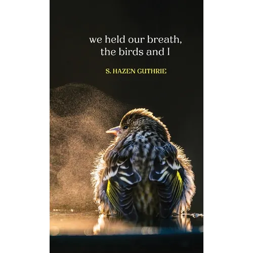 we held our breath, the birds and I
