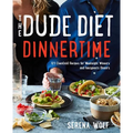 The Dude Diet Dinnertime: 125 Clean(ish) Recipes for Weeknight Winners and Fancypants Dinners