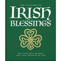 The Little Book of Irish Blessings: May Your Days Be Many and Your Troubles Be Few