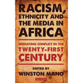 Racism, Ethnicity and the Media in Africa: Mediating Conflict in the Twenty-First Century