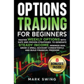 Options Trading for Beginners: Master Weekly Options with Safe and Proven Strategies to Generate Steady Income, Minimize Risk, Grow a Small Account Co
