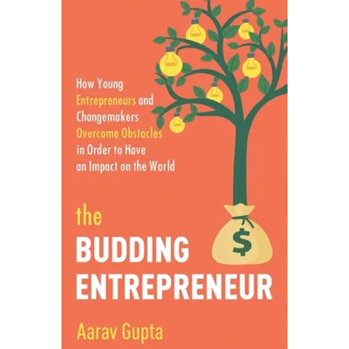 The Budding Entrepreneur: How Young Entrepreneurs and Changemakers Overcome Obstacles in Order to Have an Impact on the World
