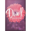 Dwell: Living Life Fully Knowing that the Holy Spirit Lives in You