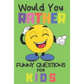 Would You Rather Funny Questions For Kids: Fun Game For Children And Parents (100 pages 6x9)