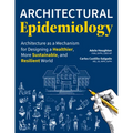 Architectural Epidemiology: Architecture as a Mechanism for Designing a Healthier, More Sustainable, and Resilient World