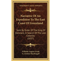 Narrative Of An Expedition To The East Coast Of Greenland: Sent By Order Of The King Of Denmark, In Search Of The Lost Colonies (1837)