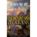 The Mountains of California (With Original Drawings & Photographs): Adventure Memoirs and Wilderness Study
