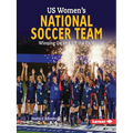 Us Women's National Soccer Team: Winning on and Off the Field