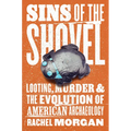 Sins of the Shovel: Looting, Murder, and the Evolution of American Archaeology