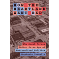 How the Heartland Went Red: Why Local Forces Matter in an Age of Nationalized Politics