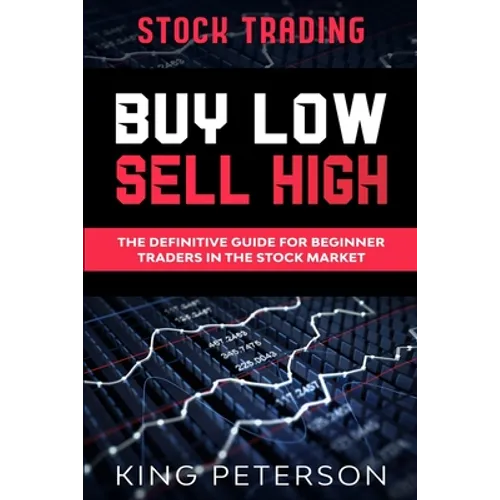 Stock Trading: BUY LOW SELL HIGH: The Definitive Guide For Beginner Traders In The Stock Market