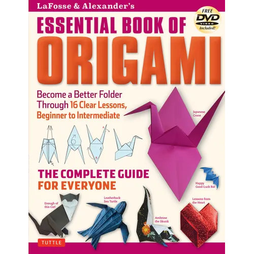 Lafosse & Alexander's Essential Book of Origami: The Complete Guide for Everyone: Origami Book with 16 Lessons and Instructional DVD