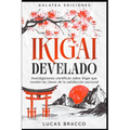 Ikigai develado: Investigaciones científicas sobre ikigai que revelan las claves de la satisfacción personal