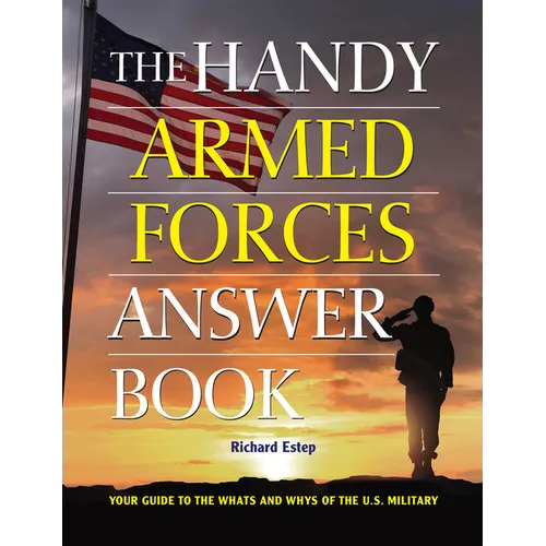 The Handy Armed Forces Answer Book: Your Guide to the Whats and Whys of the U.S. Military
