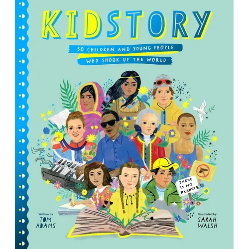 Kidstory: 50 Children and Young People Who Shook Up the World