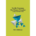 Neville Trueman, the Pioneer Preacher: a tale of the war of 1812