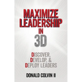 Maximize Leadership In 3D: Discover, Develop, & Deploy Leaders