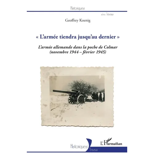 "L'armée tiendra jusqu'au dernier": La 19e armée allemande dans la poche de Colmar (novembre 1944-février 1945)